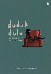 Image of Duduk Dulu: Jangan Lupa Jadi Manusia