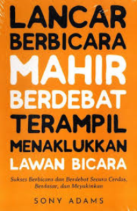 Image of Lancar Berbicara, Mahir Berdebat, Terampil Menakhlukan Lawan Bicara